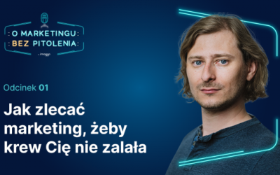 Jak zlecać marketing, żeby&nbsp;krew Cię nie&nbsp;zalała?