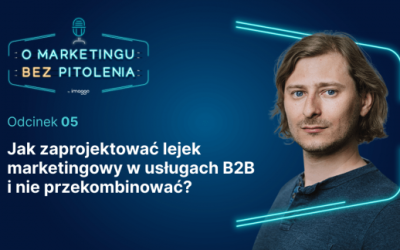 Jak zaprojektować lejek marketingowy w&nbsp;usługach B2B i&nbsp;nie&nbsp;przekombinować?
