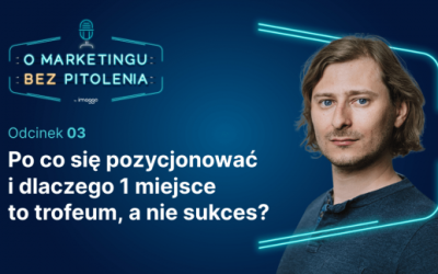 Po&nbsp;co&nbsp;się pozycjonować i&nbsp;dlaczego 1 miejsce to&nbsp;trofeum, a&nbsp;nie&nbsp;sukces?